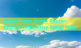 Sugar Heart Storm Ryazan- Explore Interactive Social Hub